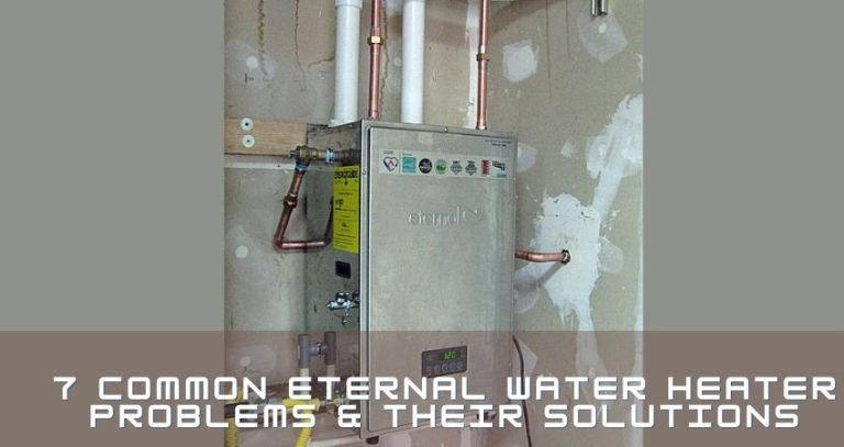 7 Common Eternal Water Heater Problems & Their Solutions