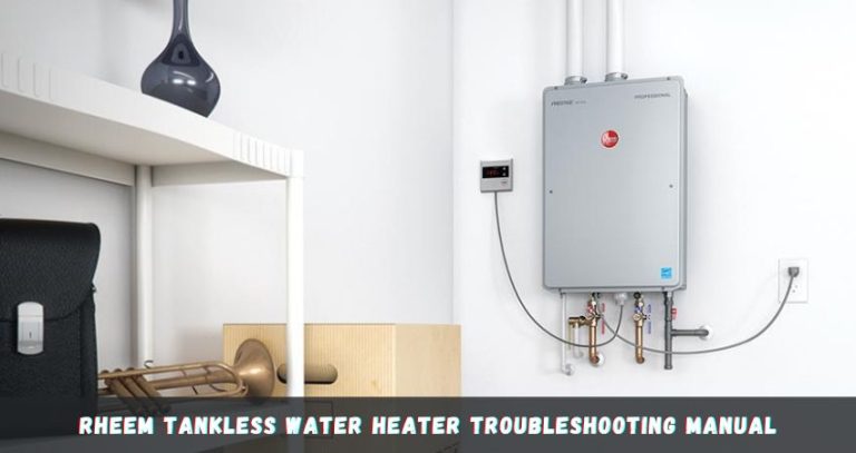 Rheem Tankless Water Heater Troubleshooting Manual [Complete Guide]
