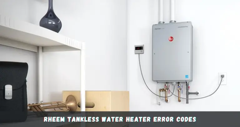 Rheem Tankless Water Heater Error Codes [The Complete Guide]