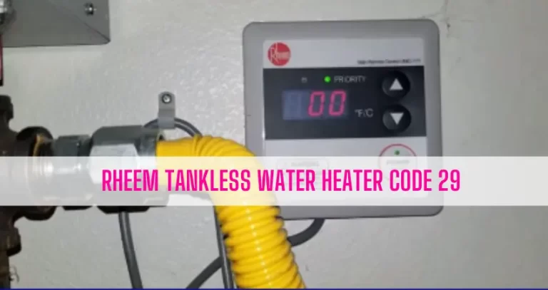 Rheem Tankless Water Heater Code 29 [5 Causes & Solutions]