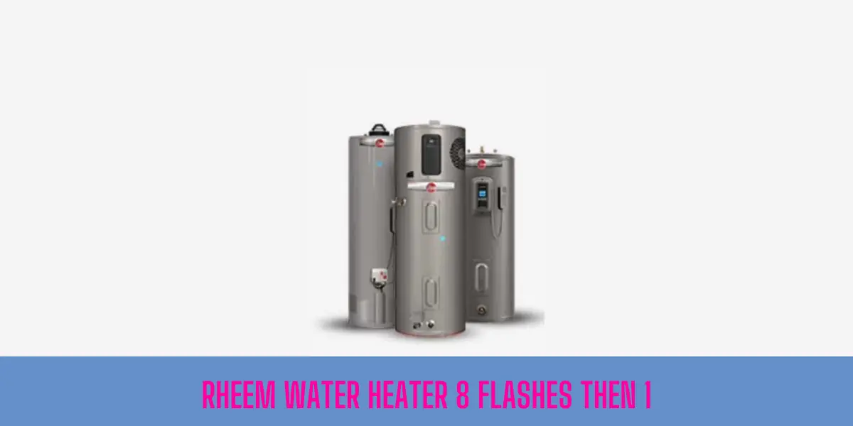 Rheem Water Heater 8 Flashes Then 1