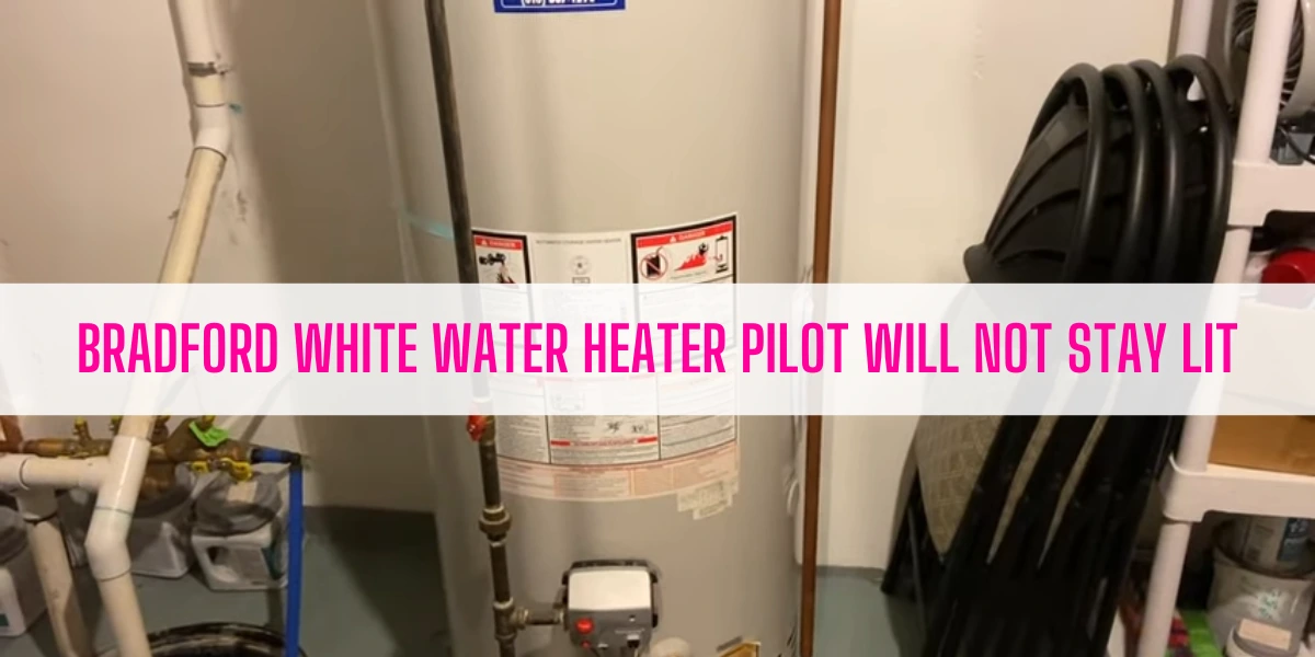 Bradford White Water Heater Pilot Will Not Stay Lit