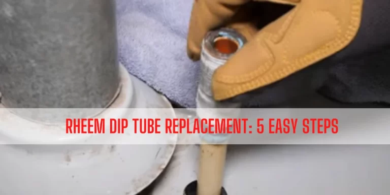 Rheem Dip Tube Replacement [5 Easy Steps]