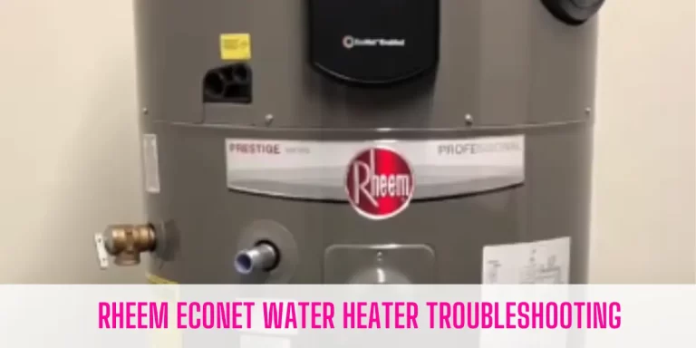 Rheem EcoNet Water Heater Troubleshooting [7+ Problems & Solutions]