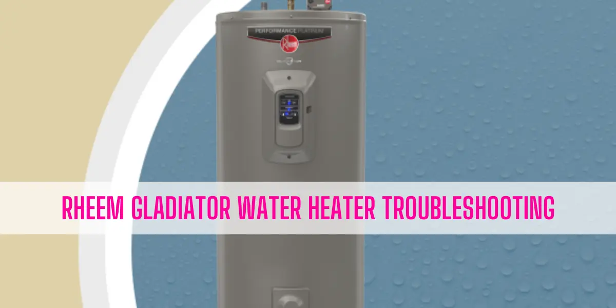 Rheem Gladiator Water Heater Troubleshooting