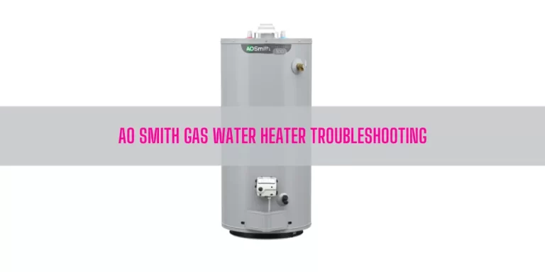 9 AO Smith Gas Water Heater Troubleshooting Tips