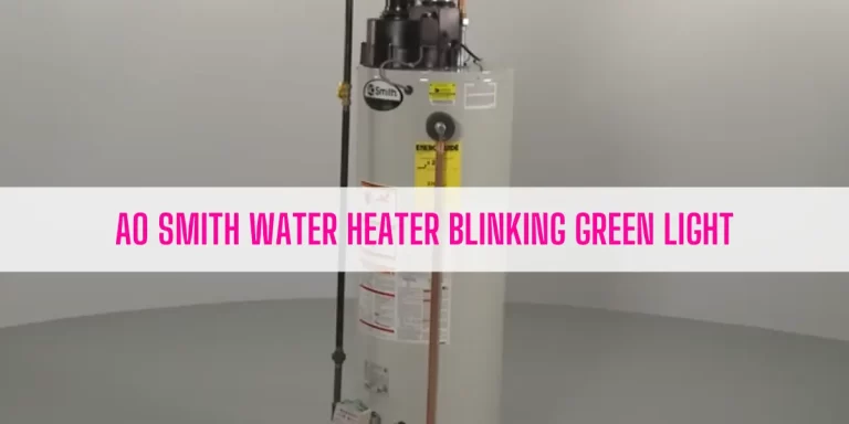 Why Is My AO Smith Water Heater Blinking Green Light?