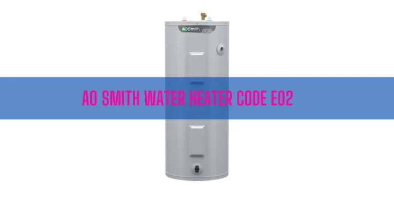 AO Smith Water Heater Code E02 [How To Fix]