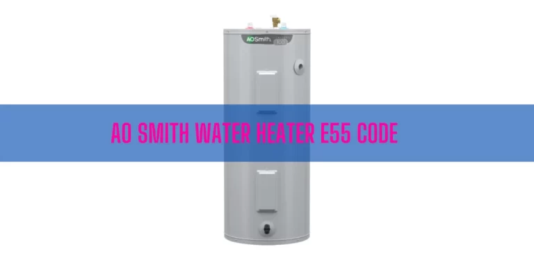 AO Smith Water Heater E55 Code [How To Fix]