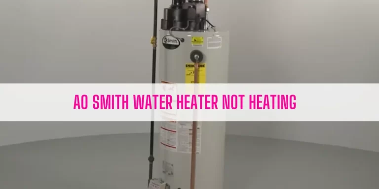 AO Smith Water Heater Not Heating [5 Easy Solutions]