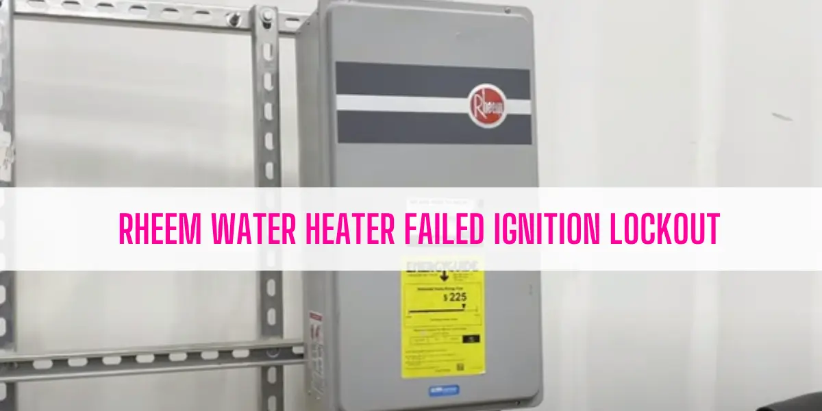 Rheem Water Heater Failed Ignition Lockout