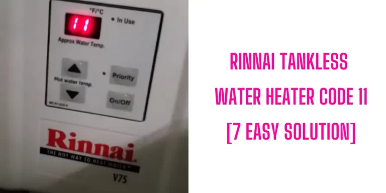 Rinnai Tankless Water Heater Code 11 [How To Fix]