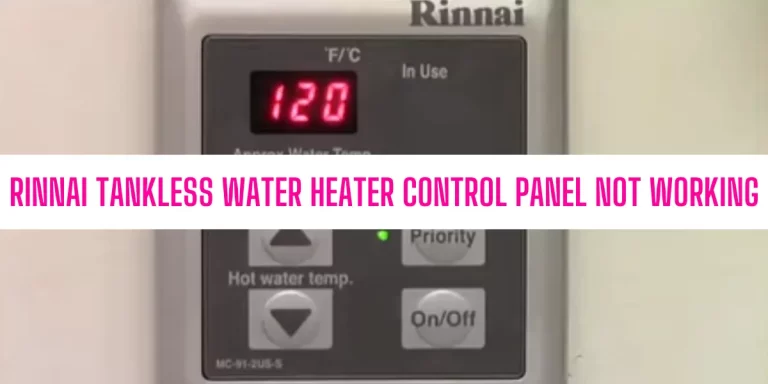 Why Is My Rinnai Tankless Water Heater Control Panel Not Working?