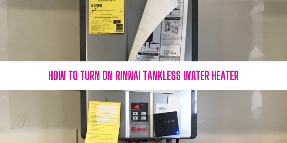 How To Turn On Rinnai Tankless Water Heater