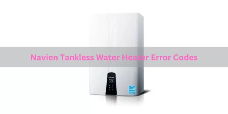 Navien Tankless Water Heater Error Codes [Complete Guide]