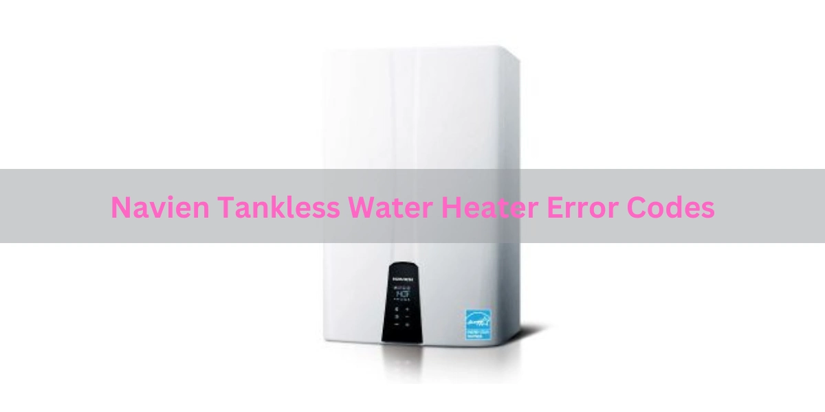 Navien Tankless Water Heater Error Codes