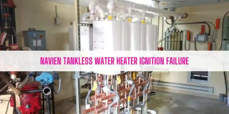 Navien Tankless Water Heater Ignition Failure [Solved]