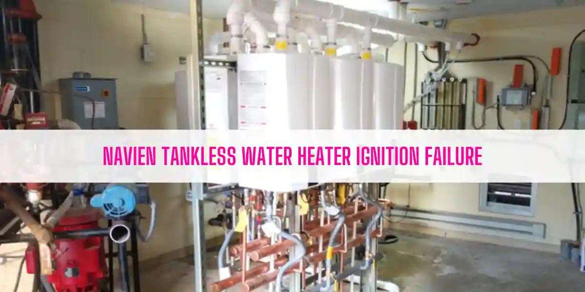 Navien Tankless Water Heater Ignition Failure