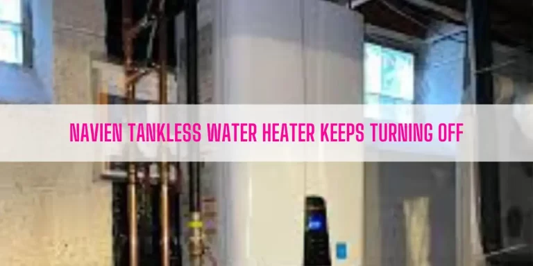 Navien Tankless Water Heater Keeps Turning Off