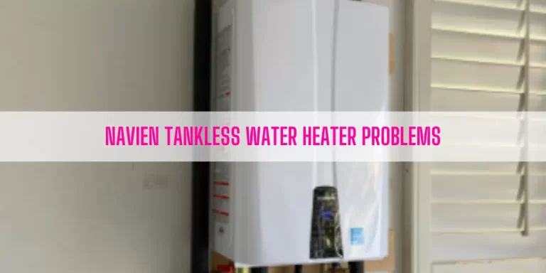 Navien Tankless Water Heater Problems [11 Easy Solutions]