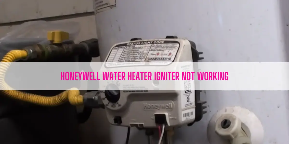 Honeywell Water Heater Igniter Not Working