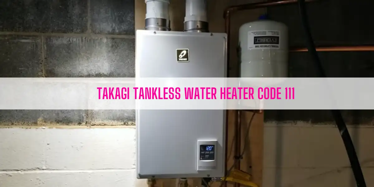 Takagi Tankless Water Heater Code 111