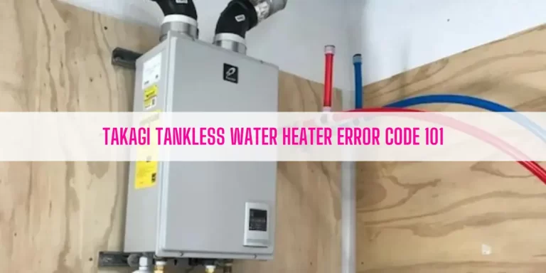 Takagi Tankless Water Heater Error Code 101