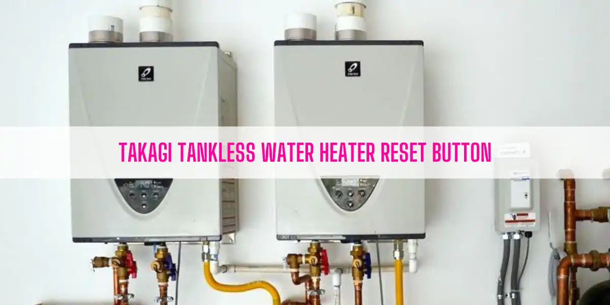 Takagi Tankless Water Heater Reset Button