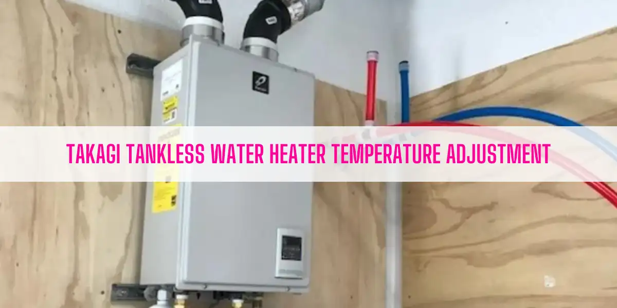 Takagi Tankless Water Heater Temperature Adjustment