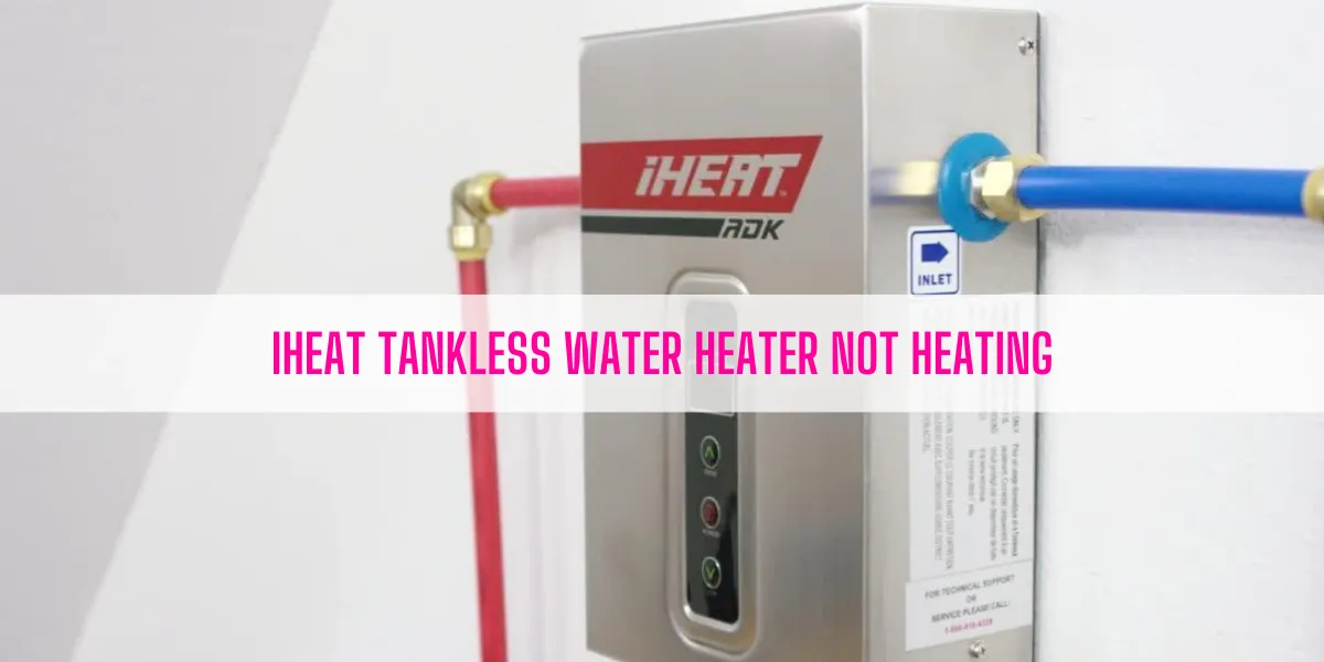 iHeat Tankless Water Heater Not Heating