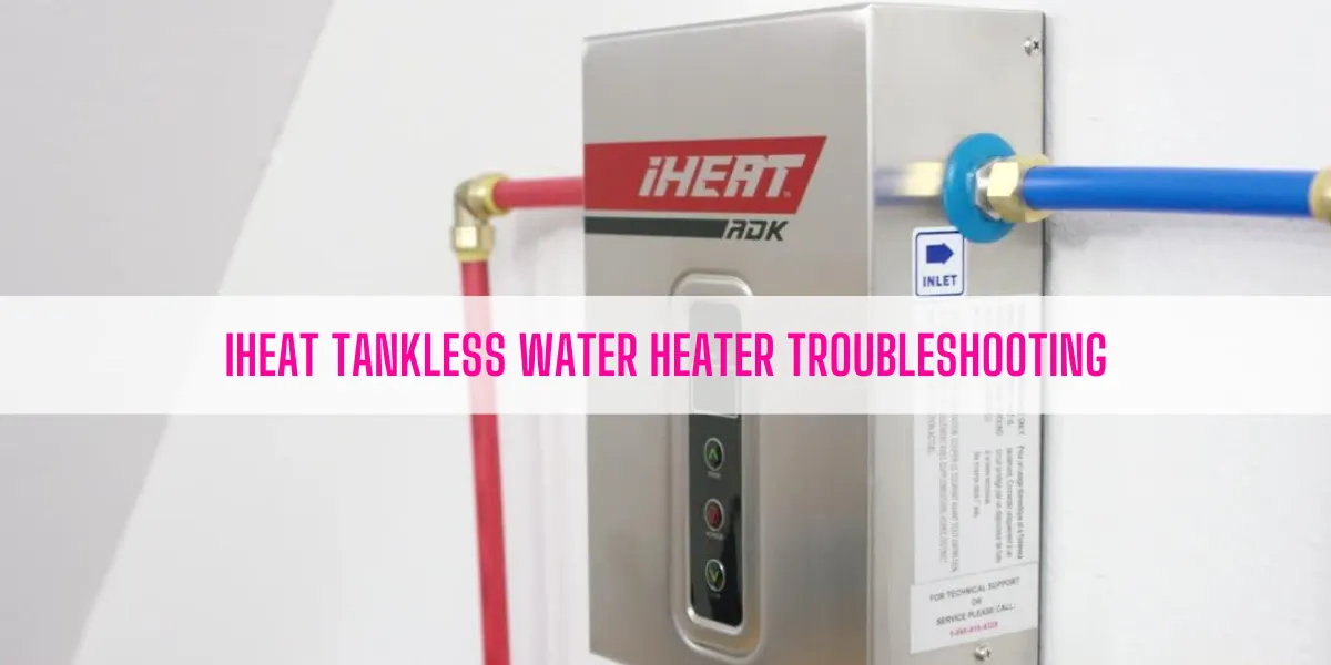 iHeat Tankless Water Heater Troubleshooting