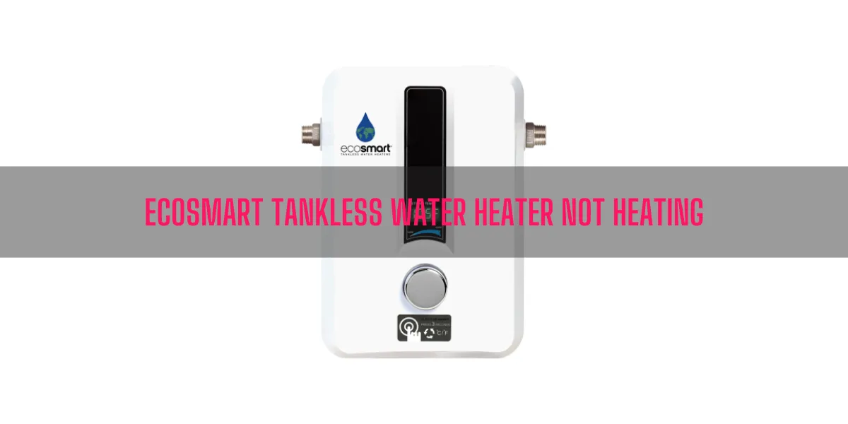 EcoSmart Tankless Water Heater Not Heating