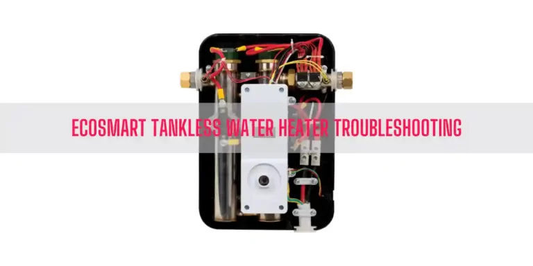EcoSmart Tankless Water Heater Troubleshooting