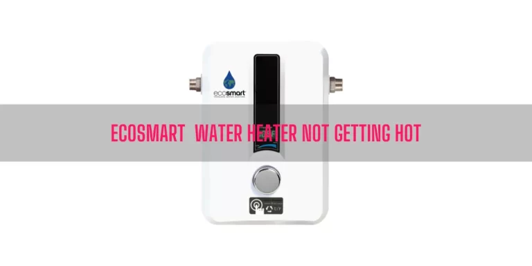 Why Is My EcoSmart Water Heater Not Getting Hot?