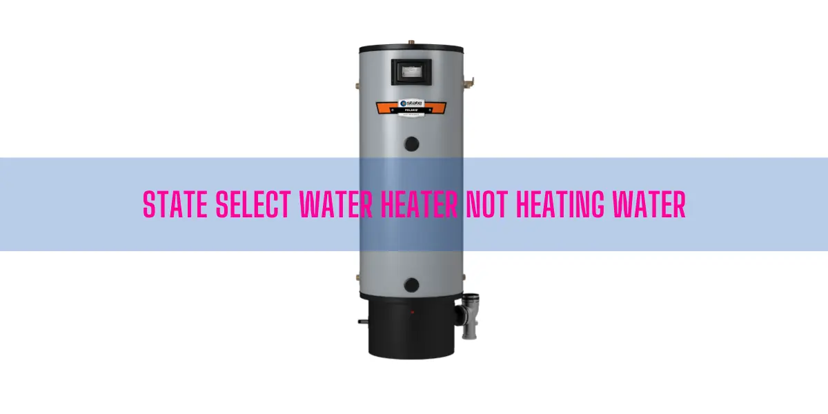 State Select Water Heater Not Heating Water