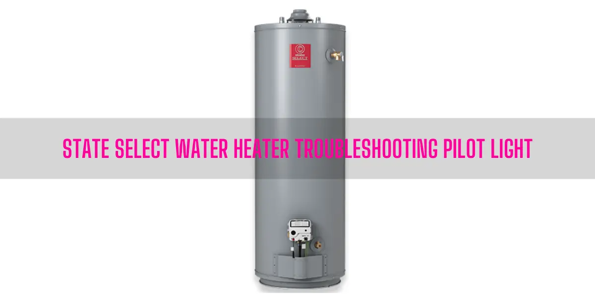 State Select Water Heater Troubleshooting Pilot Light