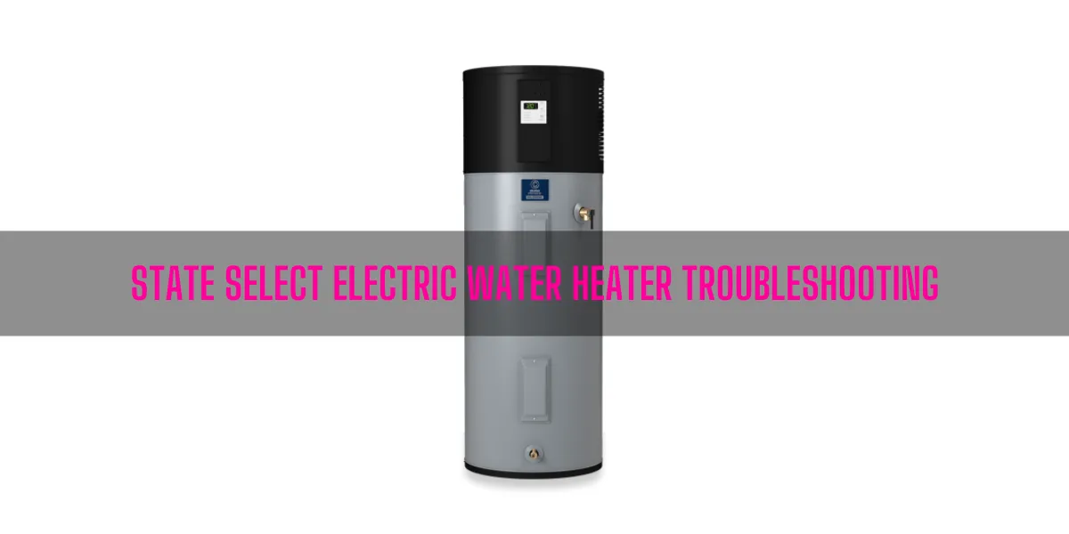 State Select Electric Water Heater Troubleshooting