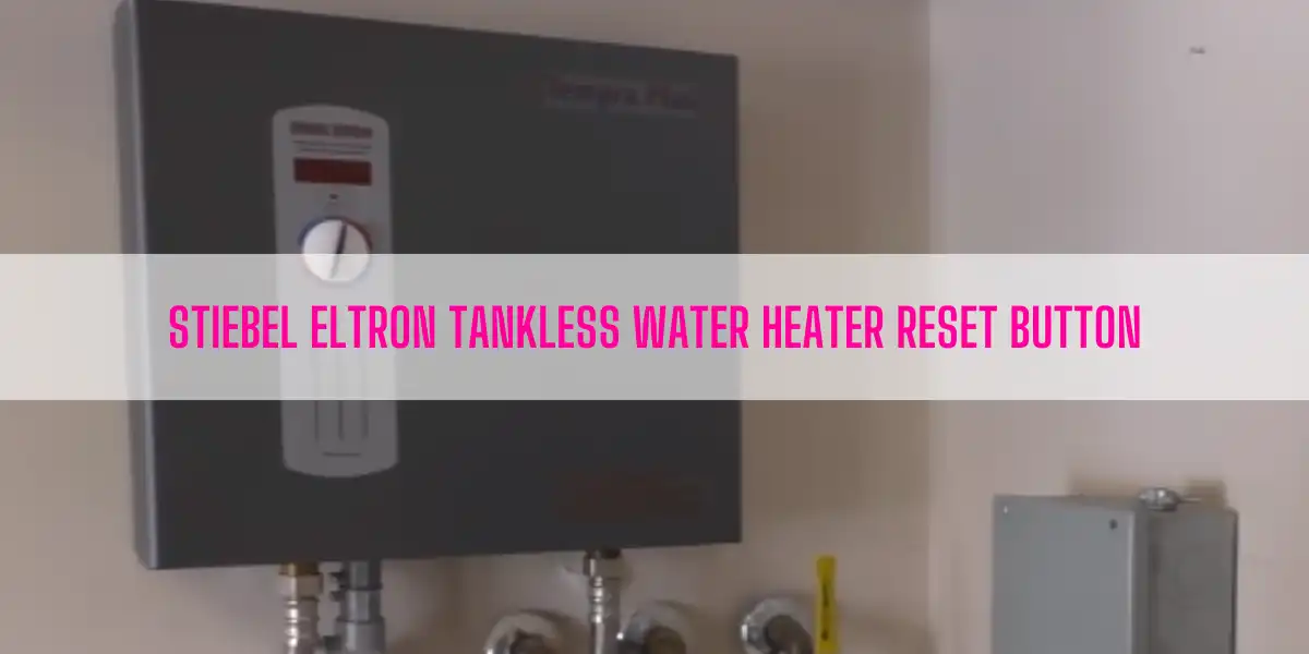 Stiebel Eltron Tankless Water Heater Reset Button