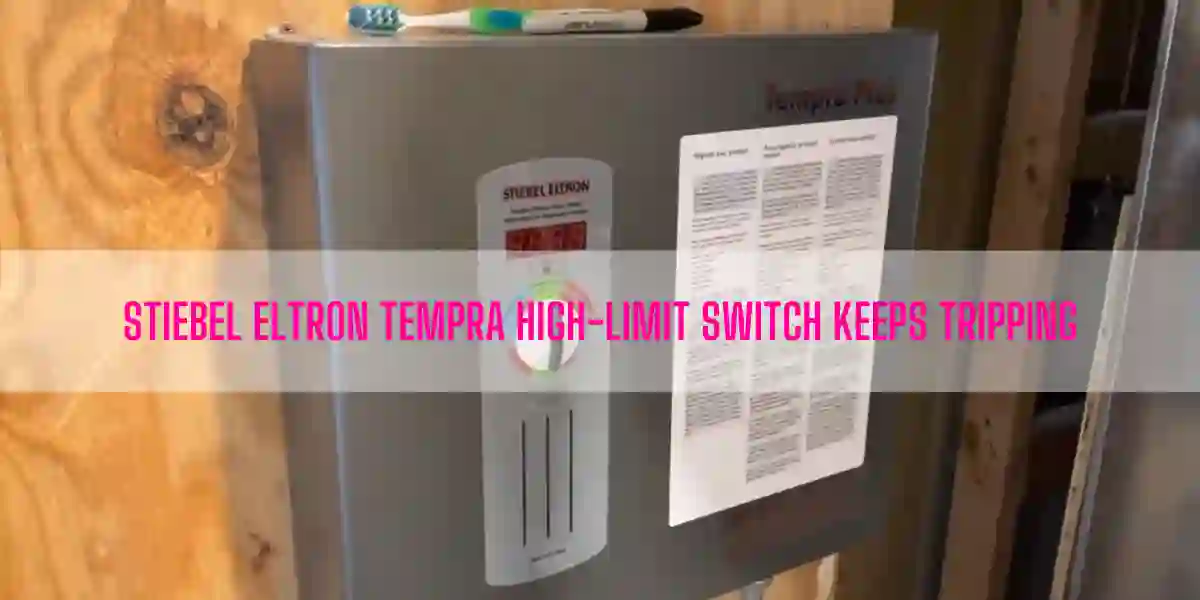 Stiebel Eltron Tempra High-limit Switch Keeps Tripping