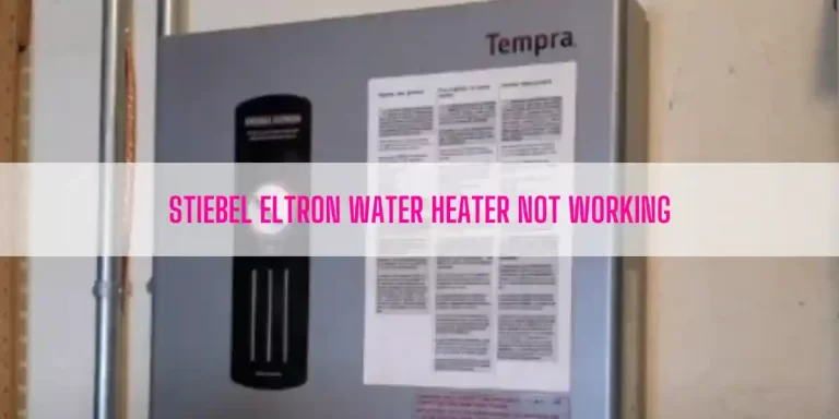 Why Is My Stiebel Eltron Water Heater Not Working?