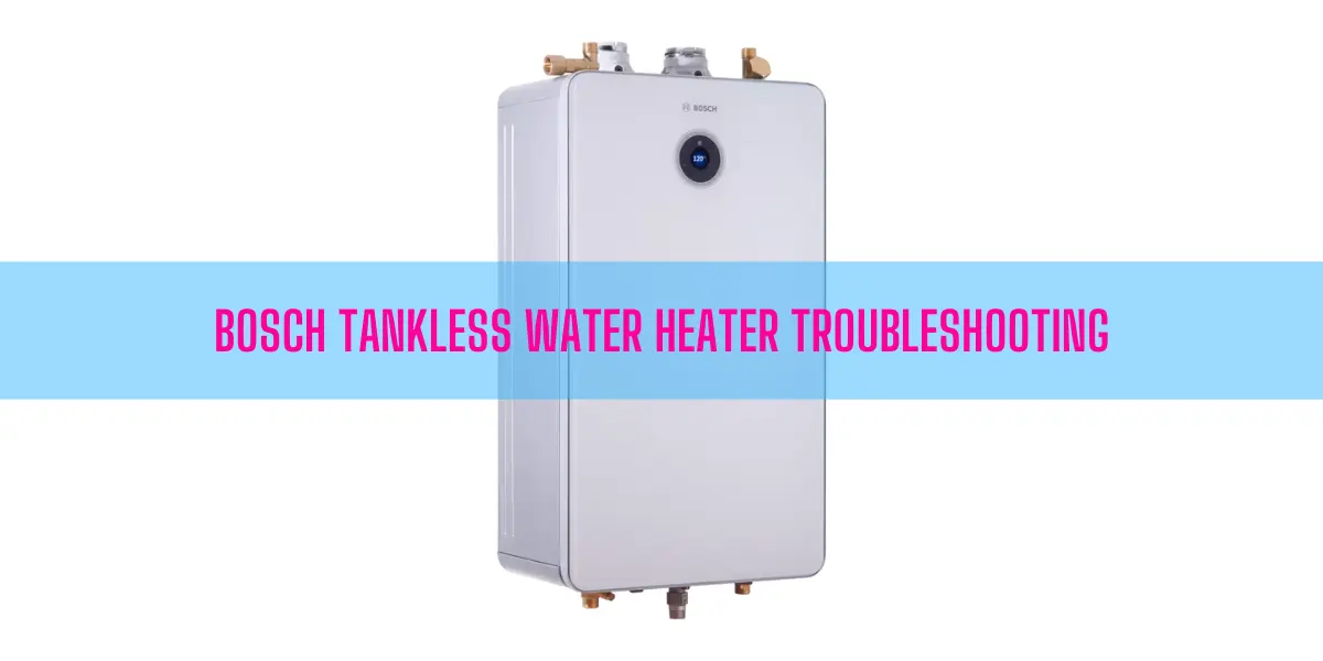 Bosch Tankless Water Heater Troubleshooting