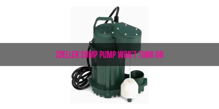 Zoeller Sump Pump Won’t Turn On [7 Easy Solutions]
