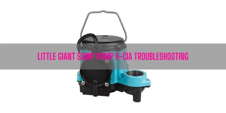 Little Giant Sump Pump 6-CIA Troubleshooting
