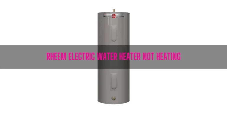 Why Is My Rheem Electric Water Heater Not Heating?