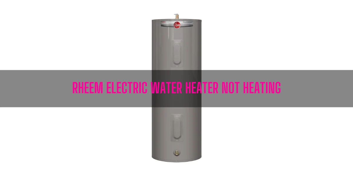 Rheem Electric Water Heater Not Heating