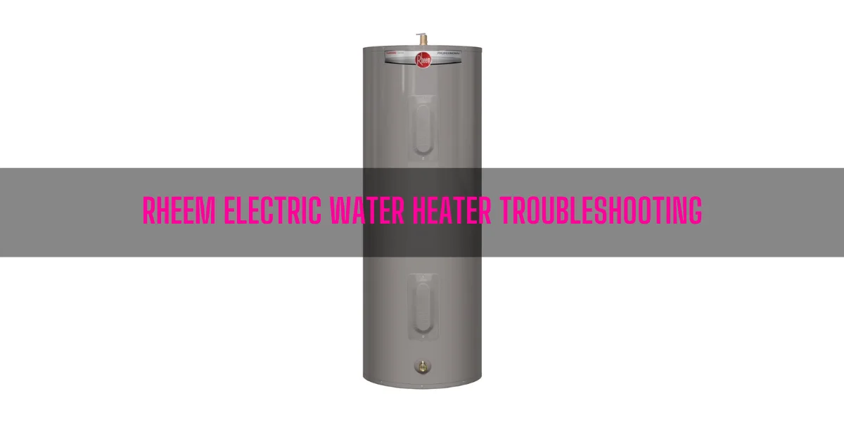 Rheem Electric Water Heater Troubleshooting