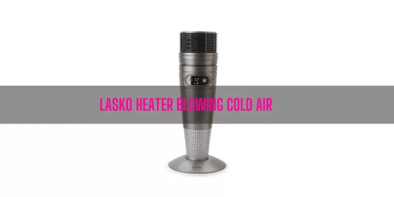 Lasko Heater Blowing Cold Air