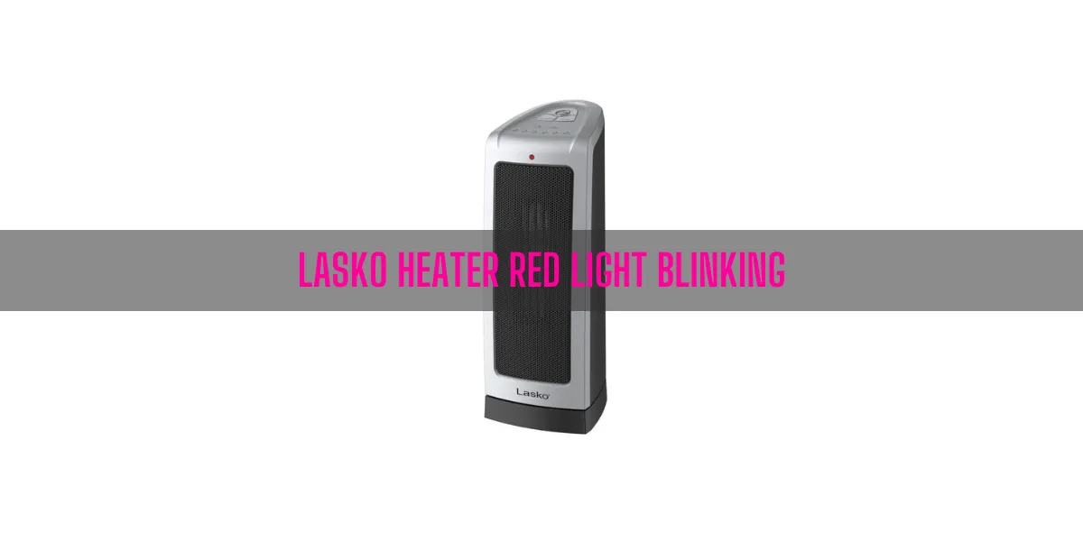 Lasko Heater Red Light Blinking