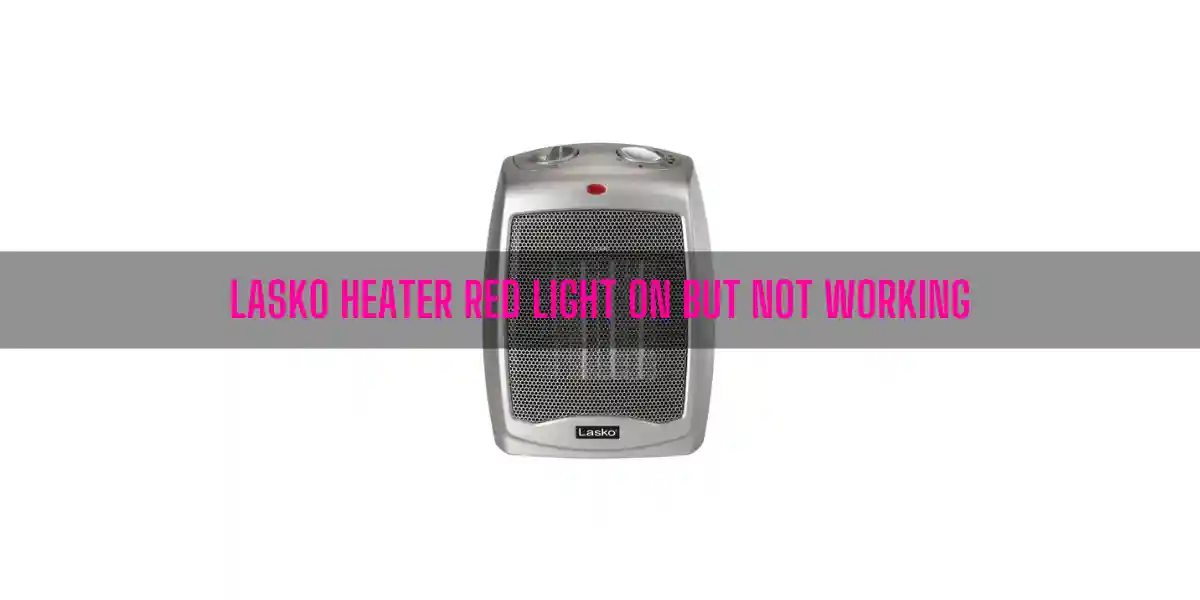 Lasko Heater Red Light On But Not Working