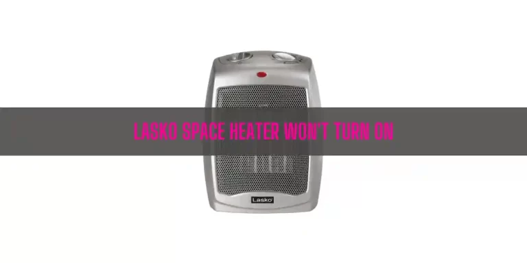 Lasko Space Heater Won’t Turn On [3 Easy Solutions]